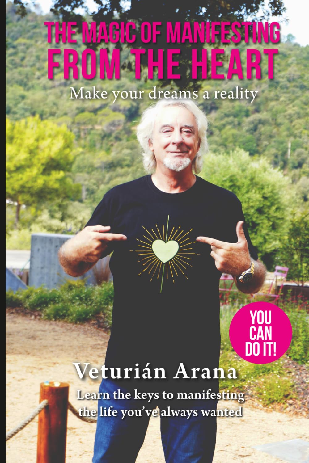 The Magic of Manifesting from the Heart: Make your dreams a reality