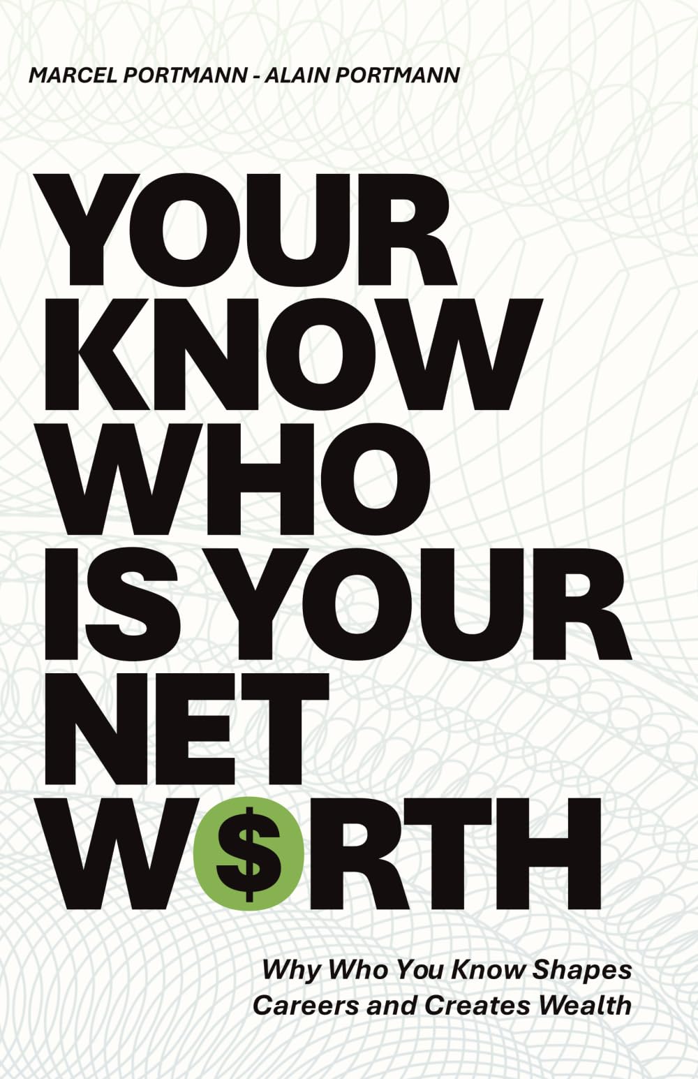 Your Know-Who Is Your Net Worth: Why Who You Know Shapes Careers and Creates Wealth