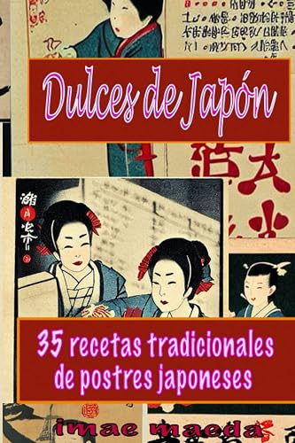 Dulces de Japón “Un Viaje por la Repostería Tradicional y sus Historias”: 35 recetas