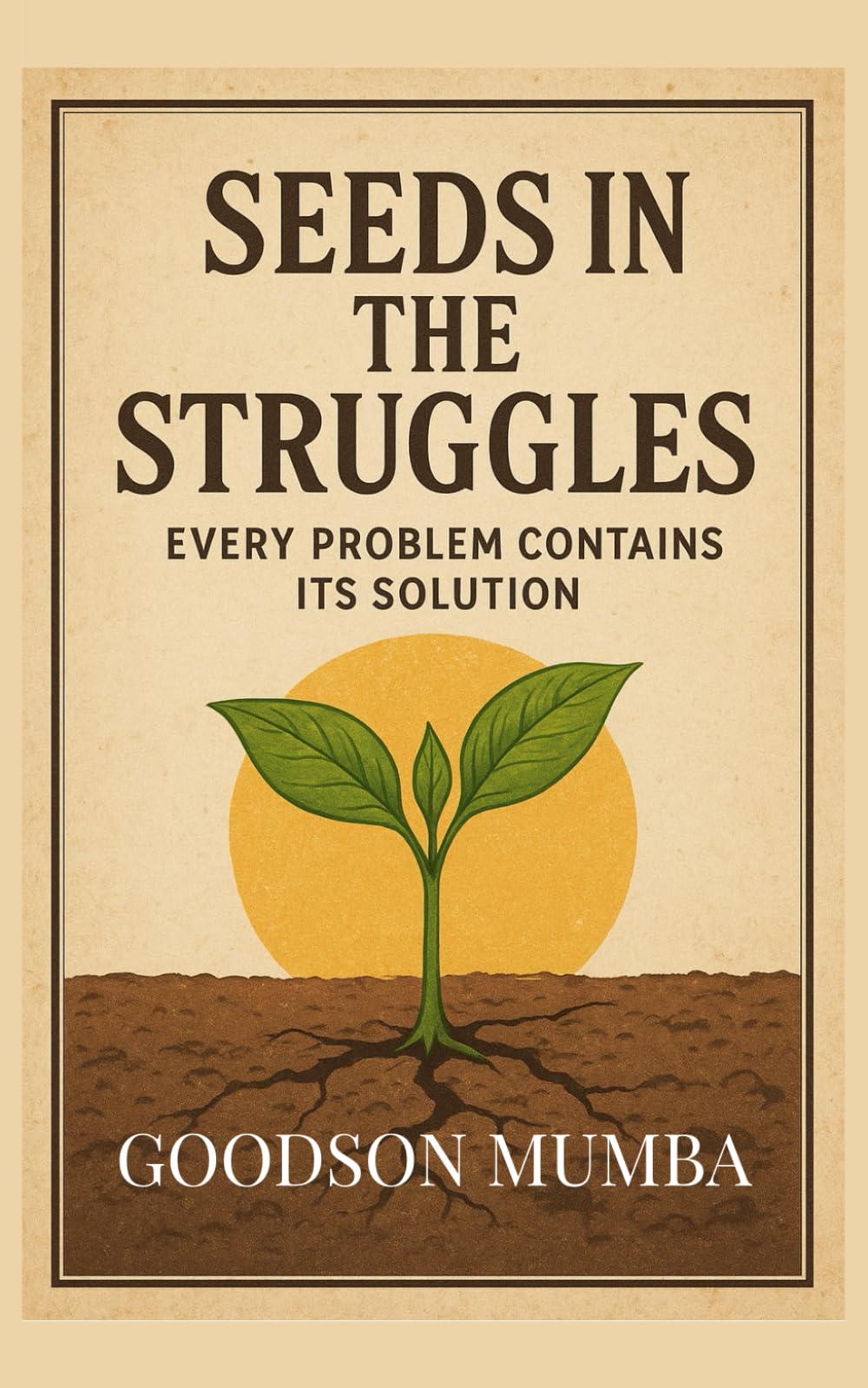SEEDS IN THE STRUGGLES: EVERY PROBLEM CONTAINS ITS SOLUTION