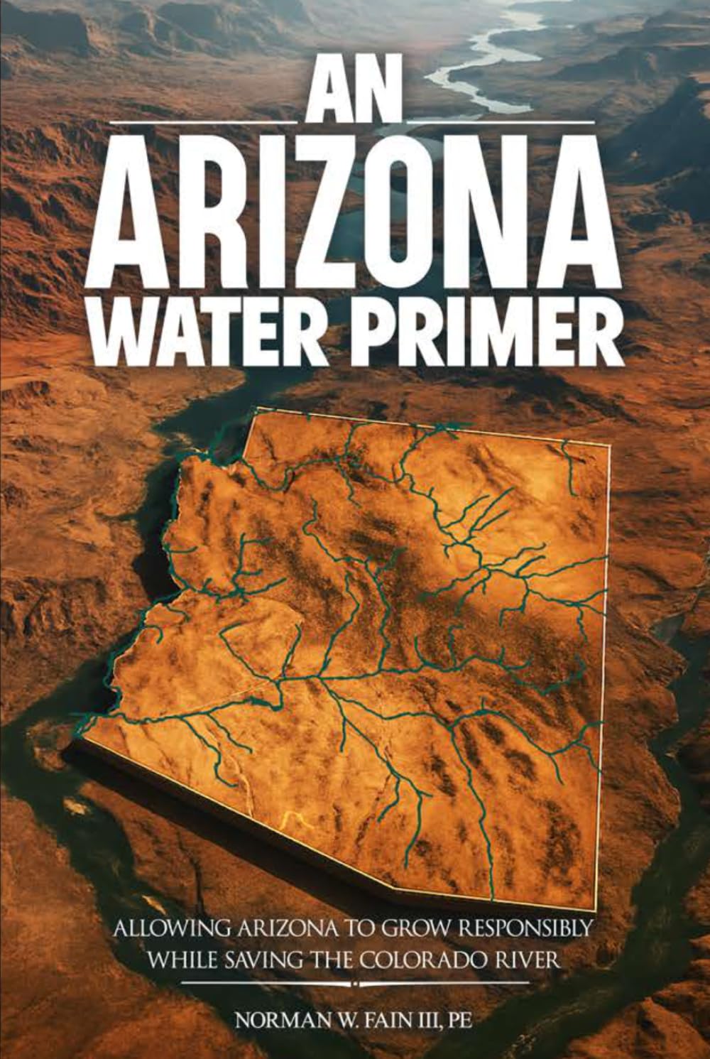 An Arizona Water Primer: Allowing Arizona to Grow Responsibly While Saving the Colorado River