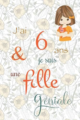 J'ai 6 ans et je suis une fille géniale: Carnet de notes et dessin, Journal intime, Joli cadeau pour une fille de 6 ans, composé de pages blanches avec lignes pour écrire ou dessiner