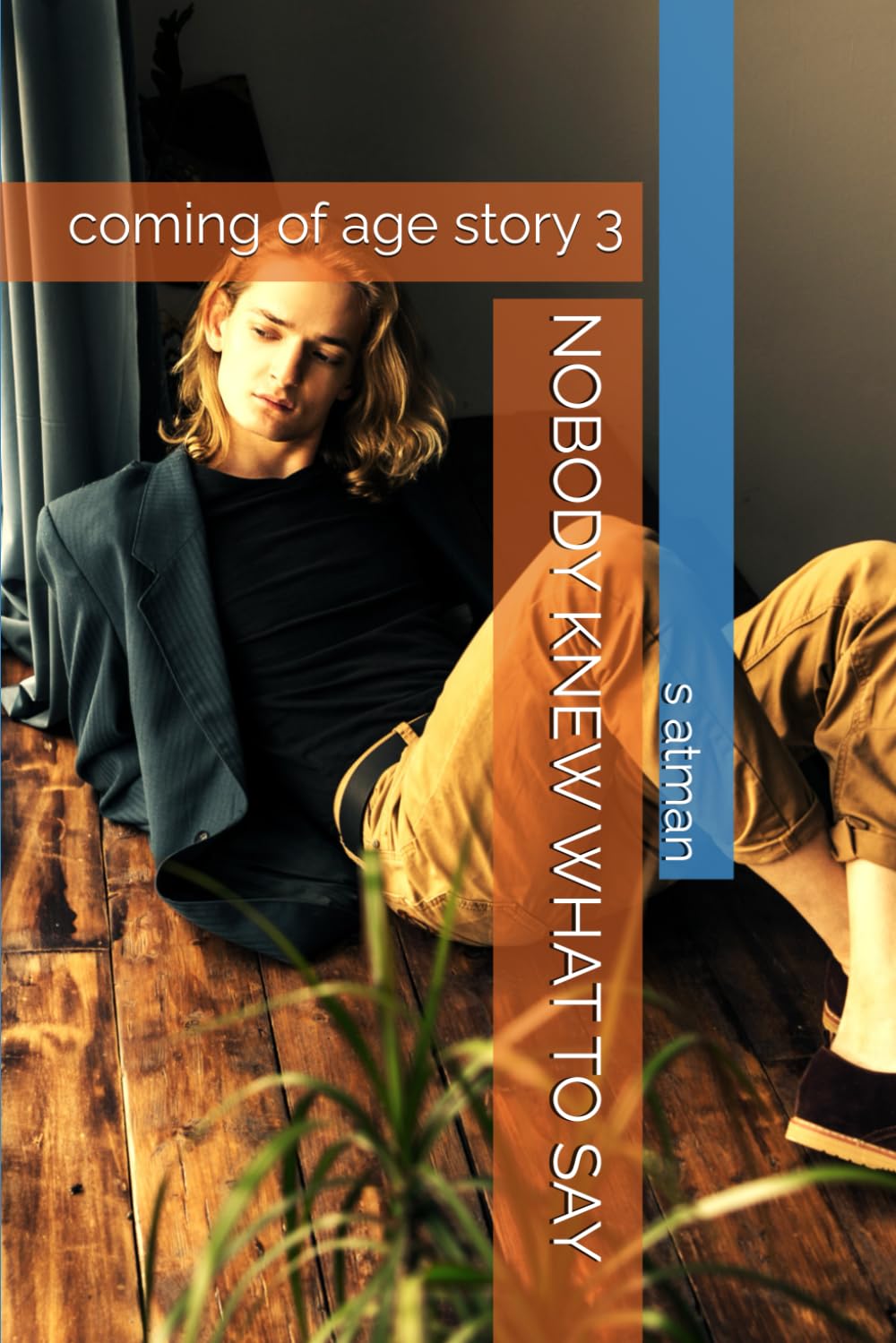 NOBODY KNEW WHAT TO SAY: coming of age story 3