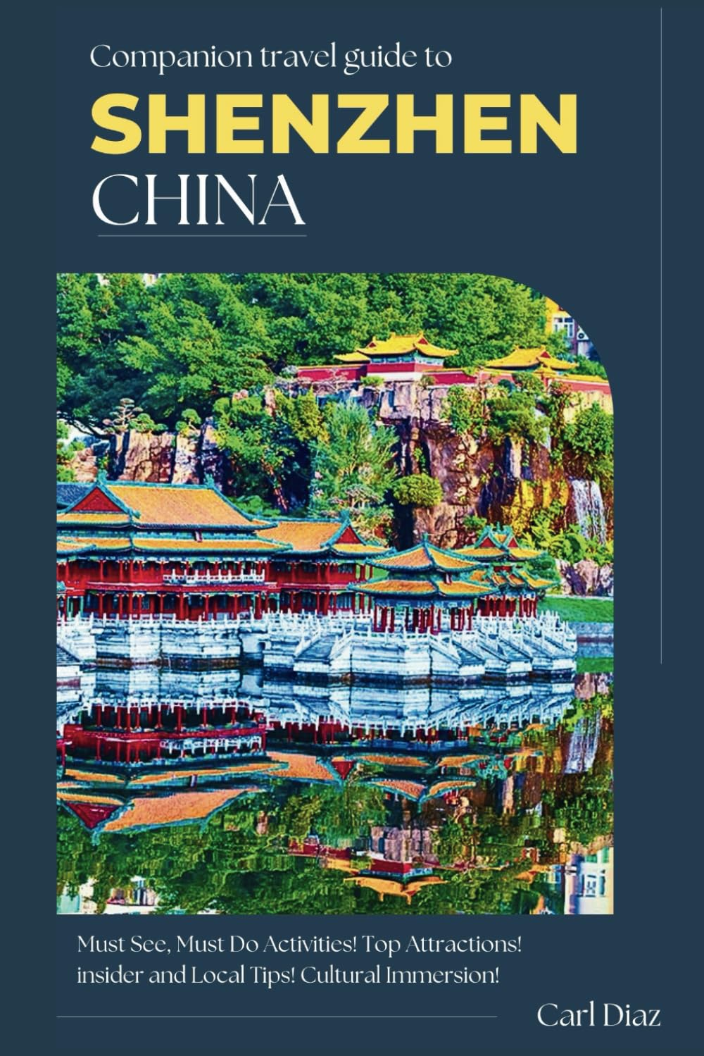 COMPANION TRAVEL GUIDE TO SHENZHEN: Uncover the Tech Revolution and Timeless Culture in China's Innovation Capital (Unveiling Wonders: Adventurer's Guidebook)