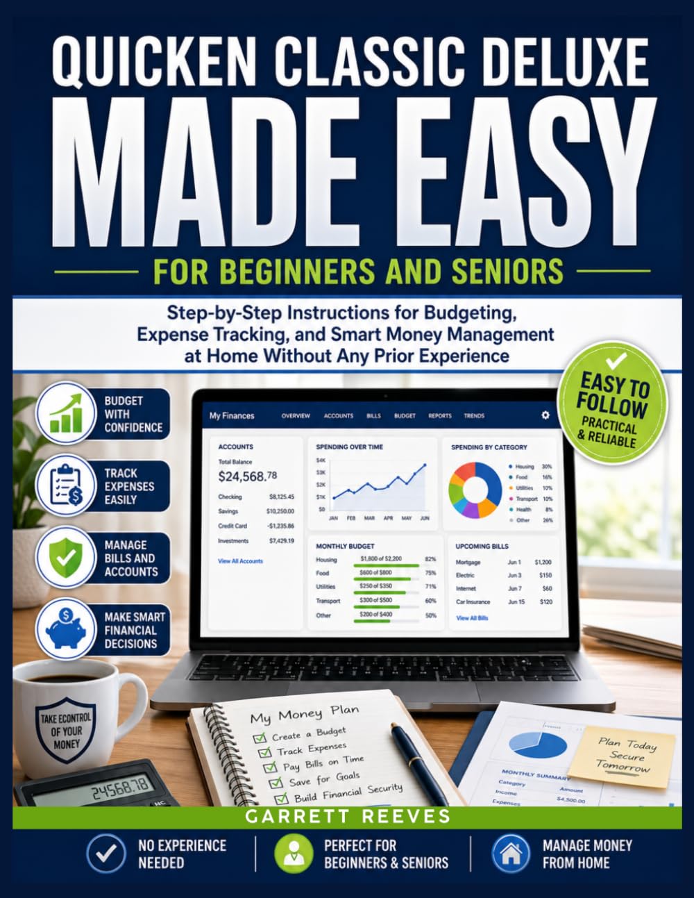 QUICKEN CLASSIC DELUXE MADE EASY FOR BEGINNERS AND SENIORS: Step-by-Step Instructions for Budgeting, Expense Tracking, and Smart Money Management at Home Without Any Prior Experience.