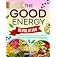 The Good Energy Revolution: 2000+ easy, metabolism-boosting recipes, meal plans, and expert tips to enhance health, energy, a
