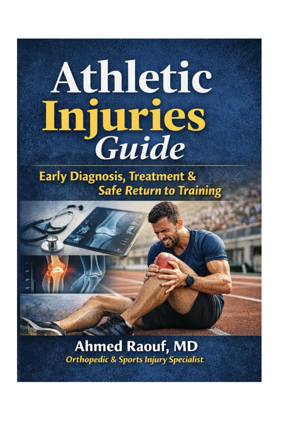 Athletic Injuries Guide Early Diagnosis, Treatment & Safe Return to Training (Sports & Athletic Injury Recovery)