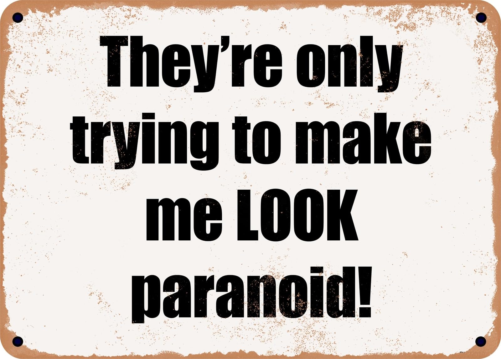 METAL SIGN - They're only trying to make me LOOK paranoid! home decor