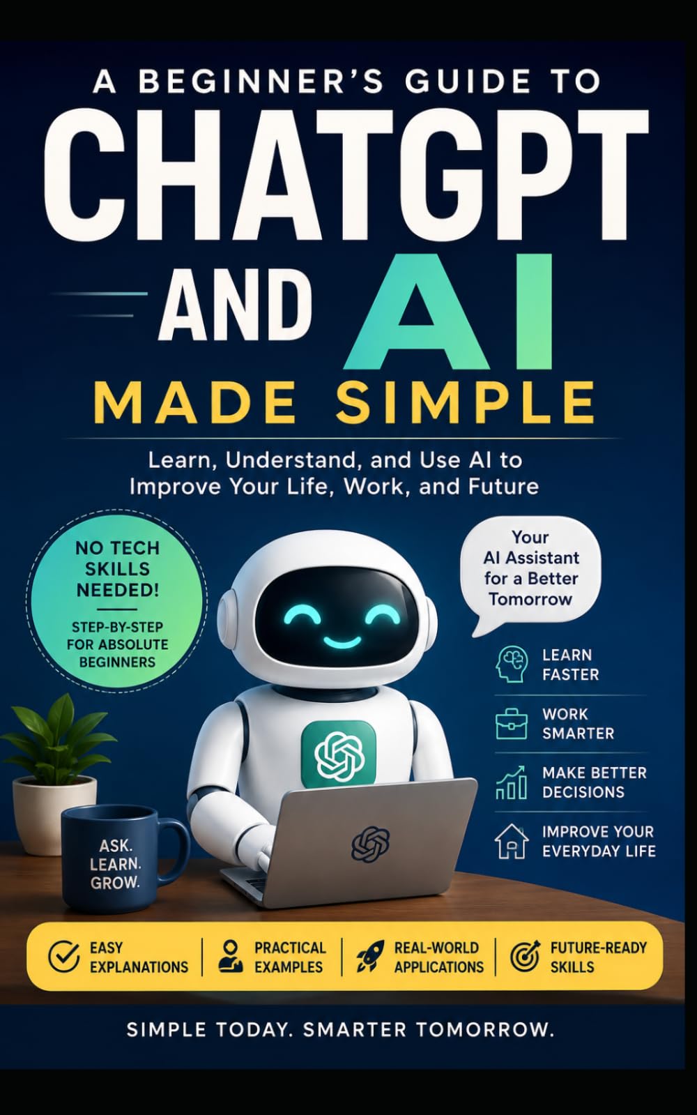 ChatGPT Made Easy: How Regular People Can Use AI to Save Time, Learn Faster, Make Money, and Simplify Life