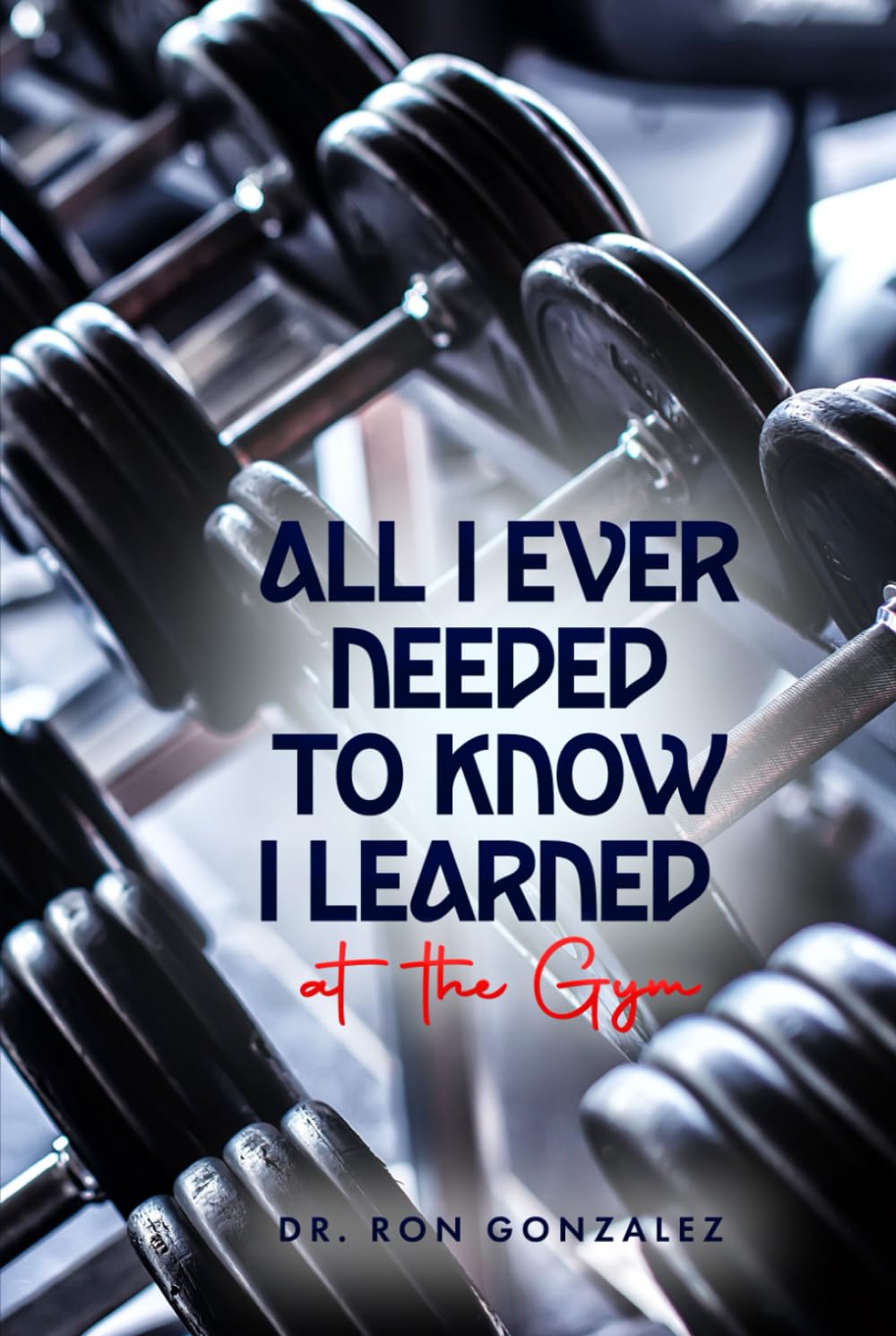All I Ever Needed to Know I Learned at the Gym