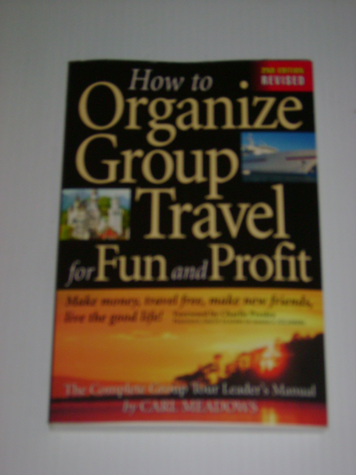 How to Organize Group Travel for Fun and Profit: The Complete Group Tour Leaders Manual