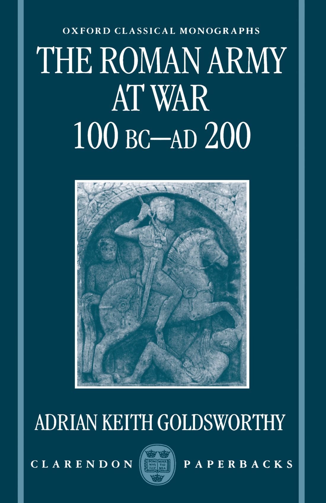The Roman Army at War 100 BC - AD 200 (Oxford Classical Monographs)