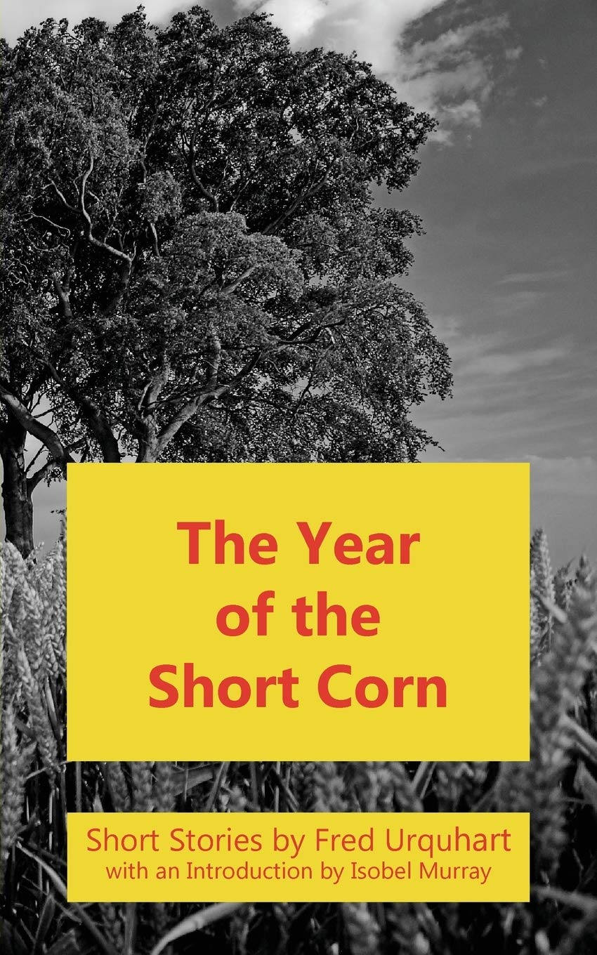 The Year of the Short Corn, and Other Stories (The Fred Urquhart Collection)