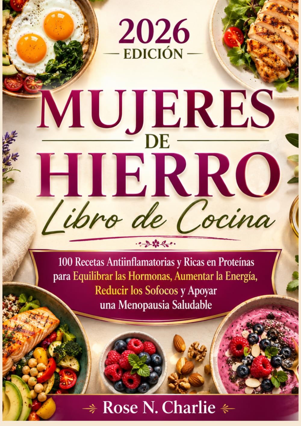 MUJERES DE HIERRO LIBRO DE COCINA: 100 Recetas Antiinflamatorias y Ricas en Proteínas para Equilibrar las Hormonas, Aumentar la Energía, Reducir los Sofocos y Apoyar una Menopausia Saludable