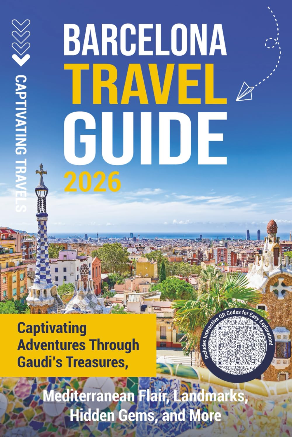 Barcelona Travel Guide: Captivating Adventures through Gaudi’s Treasures, Mediterranean Flair, Landmarks, Hidden Gems, and More (Traveling the World)