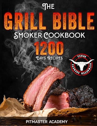 The Grill Bible • Smoker Cookbook: 1200 Days of Tender