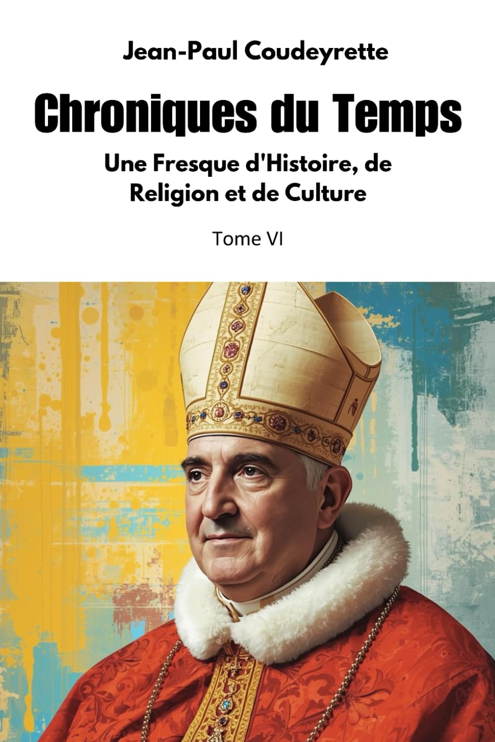Chroniques du Temps: Une Fresque d'Histoire, de Religion et de Culture, Tome VI