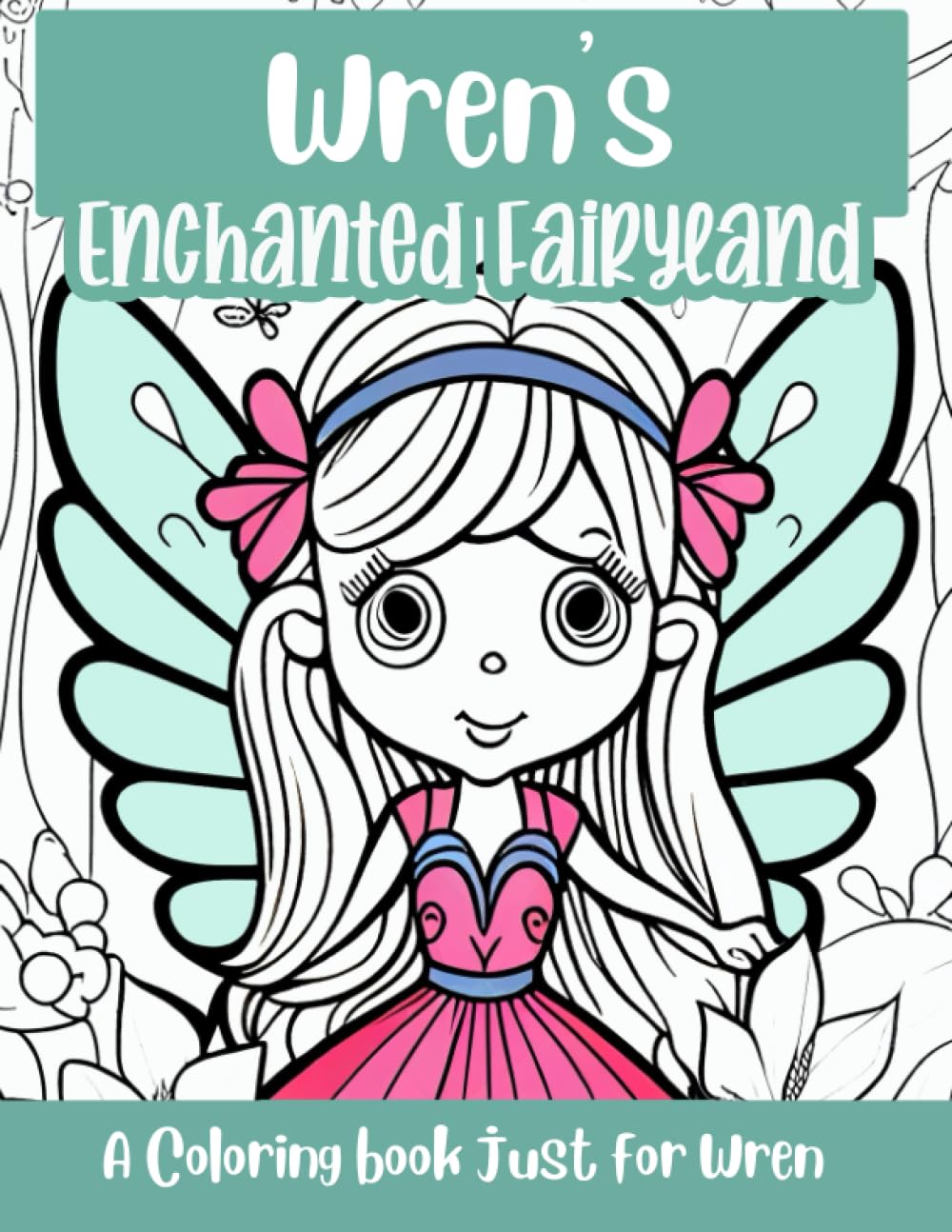 Wren's Enchanted Fairyland Personalized Coloring Book: A coloring book just for Wren