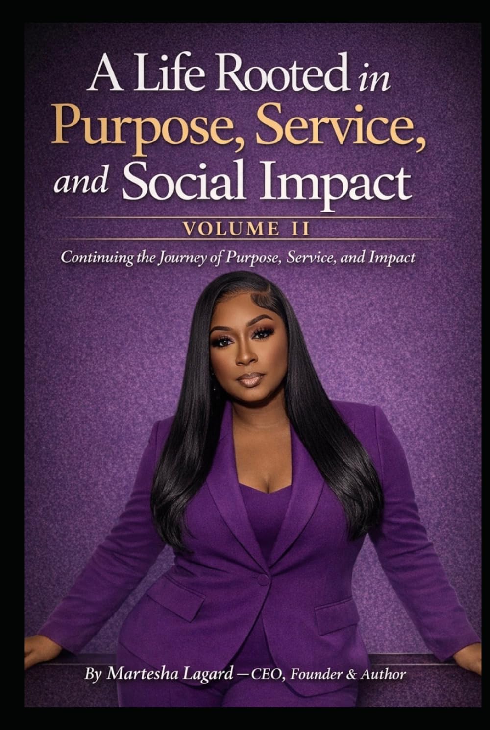 A Life Rooted in Purpose, Service, and Social Impact: Volume II: Continuing the Journey of Purpose, Service, and Impact