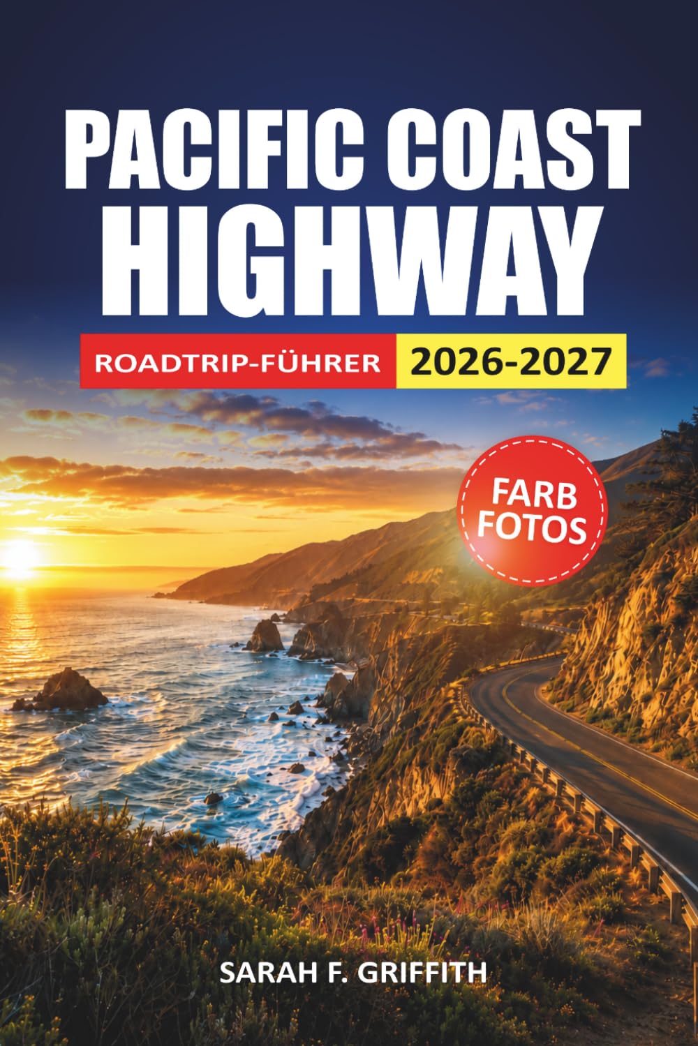 PACIFIC COAST HIGHWAY ROADTRIP-FÜHRER 2026-2027: Landschaftliche Stopps, ehrliche Fahrzeiten und Unterkunftsmöglichkeiten von San Diego bis zur Grenze zu Oregon