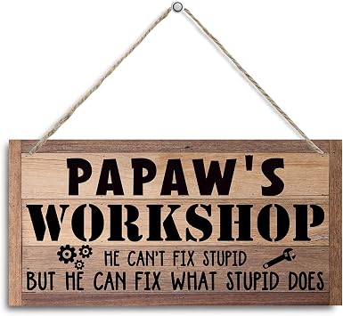 Papaws Workshop Sign, Workshop Decor, Decorative Hanging Wall Plaque Wood Sign, Garage Wall Decor, Papaw Gift for Birthday Fathers Day, He Cant Fix Stupid But He can Fix What Stupid Does Sign