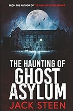 The Haunting of Ghost Asylum: A Haunting Investigation (The Haunting Series)