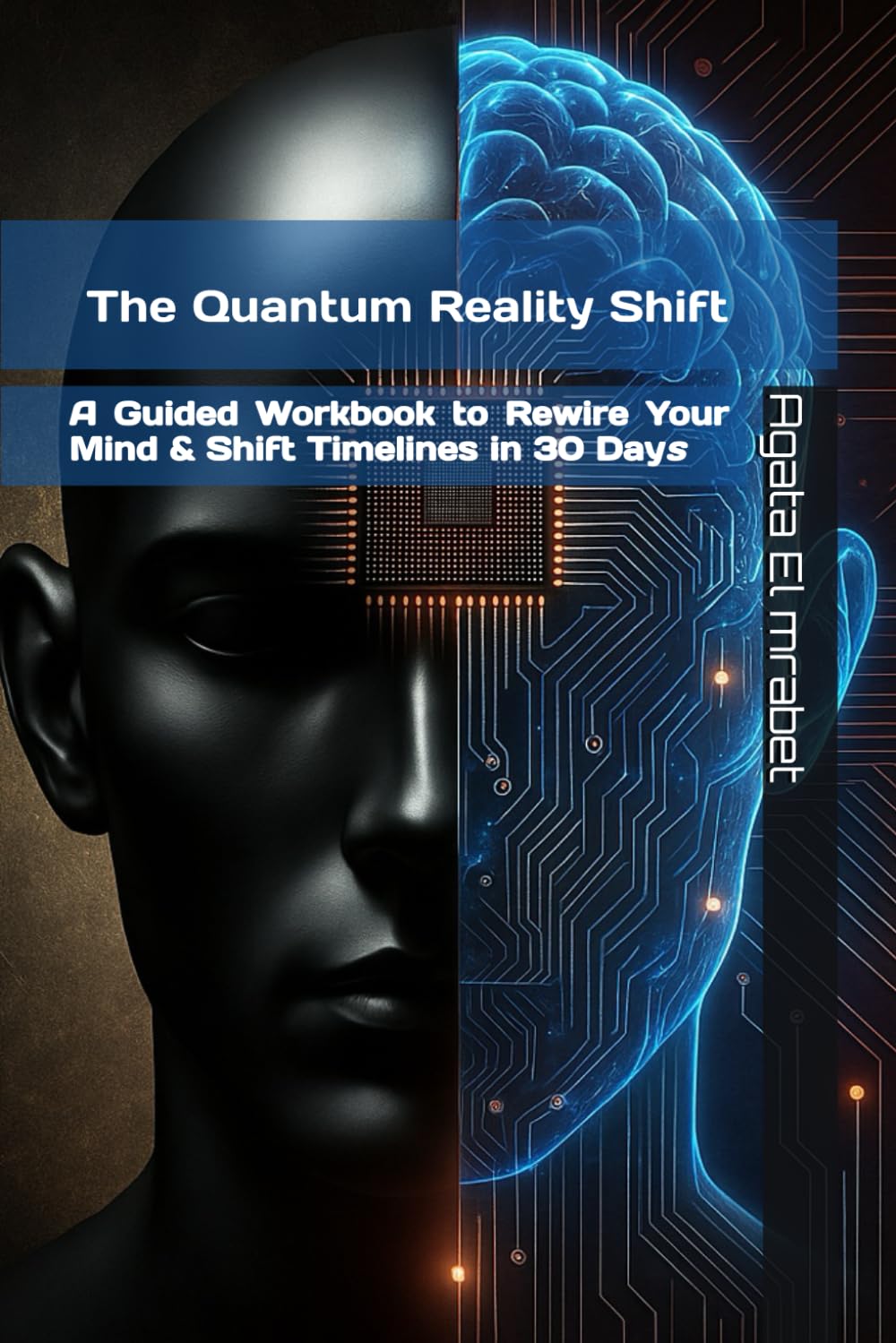 The Quantum Reality Shift: A Guided Workbook to Rewire Your Mind & Shift Timelines in 30 Days