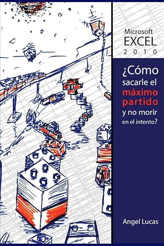 Microsoft Excel 2010 - ¿Como sacarle el máximo partido y no morir en el intento?: Todo lo que debes saber de Excel 2010