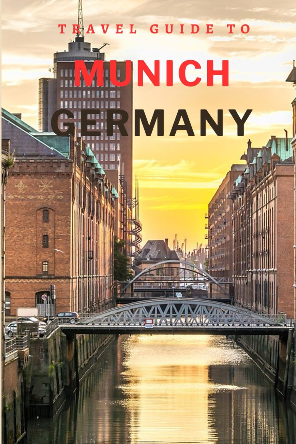Travel Guide To Munich, Germany: Find the Best of Europe: Your Next Travel Destination! (Europe Travel Guides)