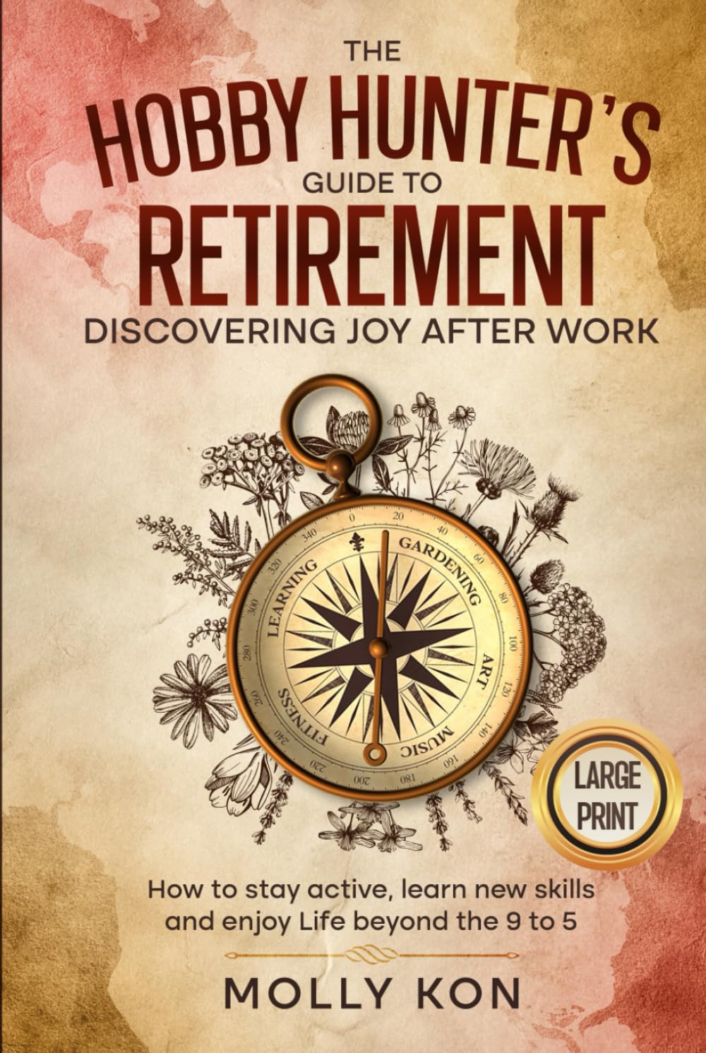 The Hobby Hunter's Guide to Retirement - Discovering Joy After Work: How to Stay Active, Learn New Skills and Enjoy Life Beyond the 9 to 5