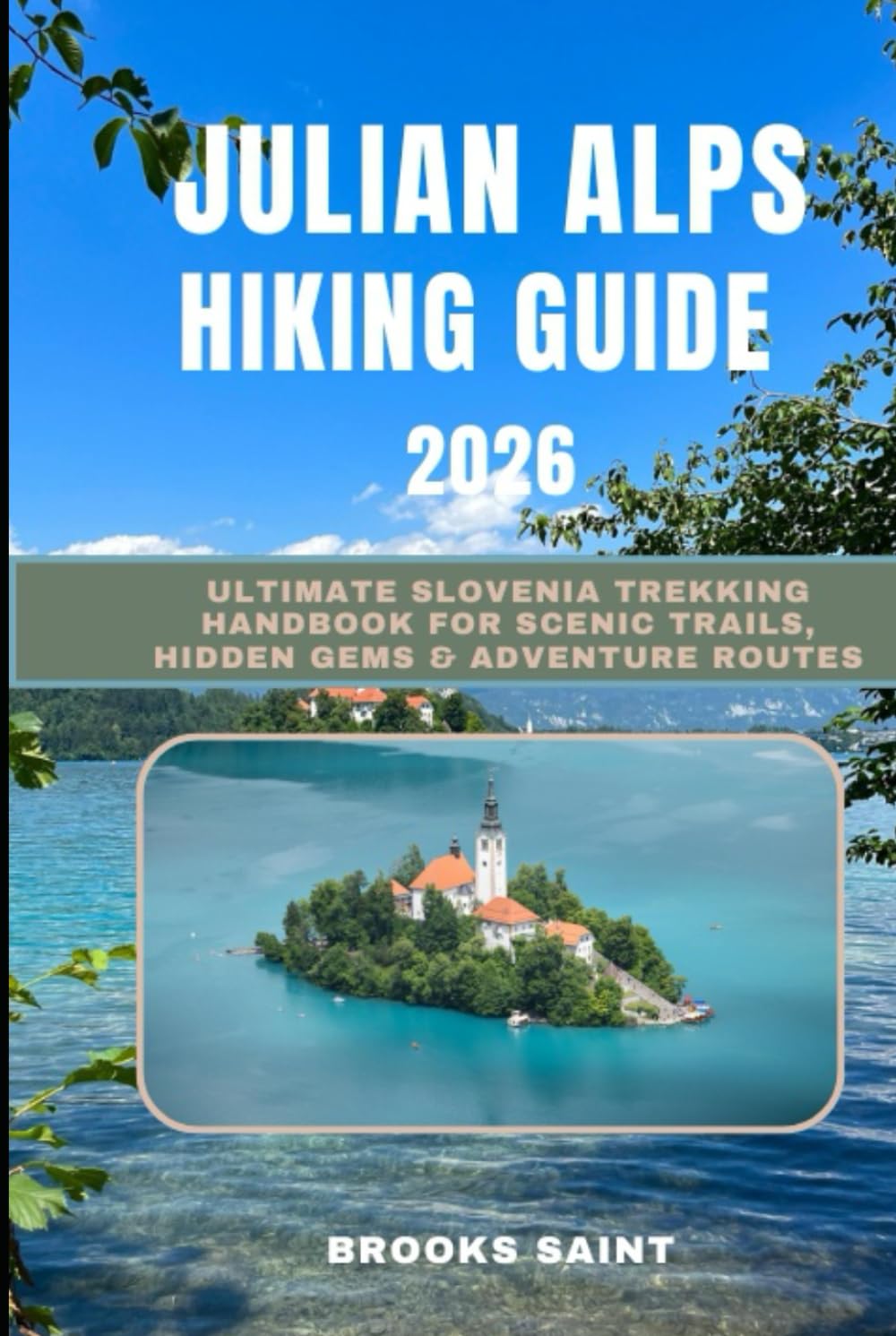 JULIAN ALPS HIKING GUIDE 2026: Ultimate Slovenia Trekking Handbook for Scenic Trails, Hidden Gems & Adventure Routes (ROAM THE EARTH)