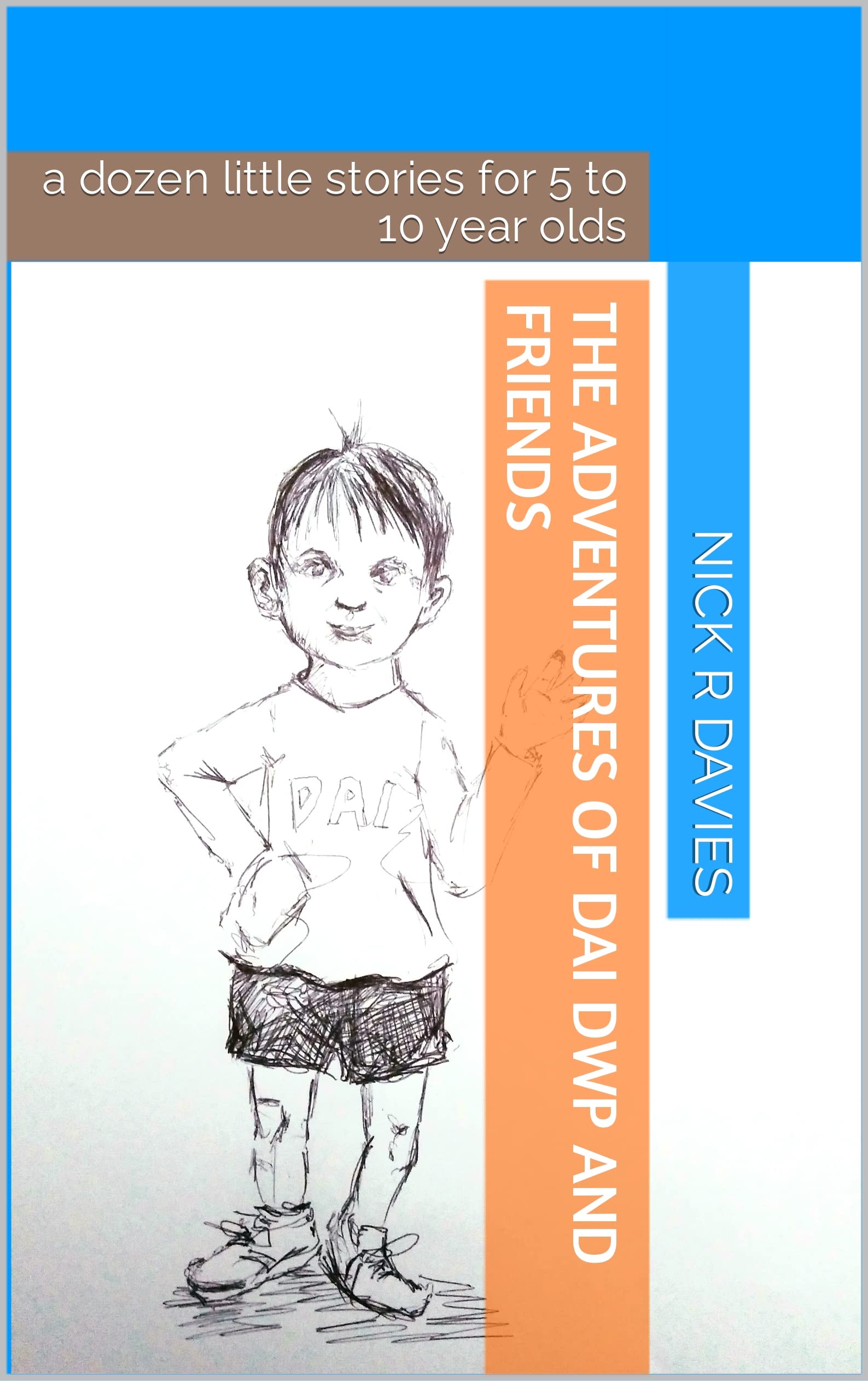 The Adventures of Dai Dwp and friends: a dozen little stories for 5 to 10 year olds