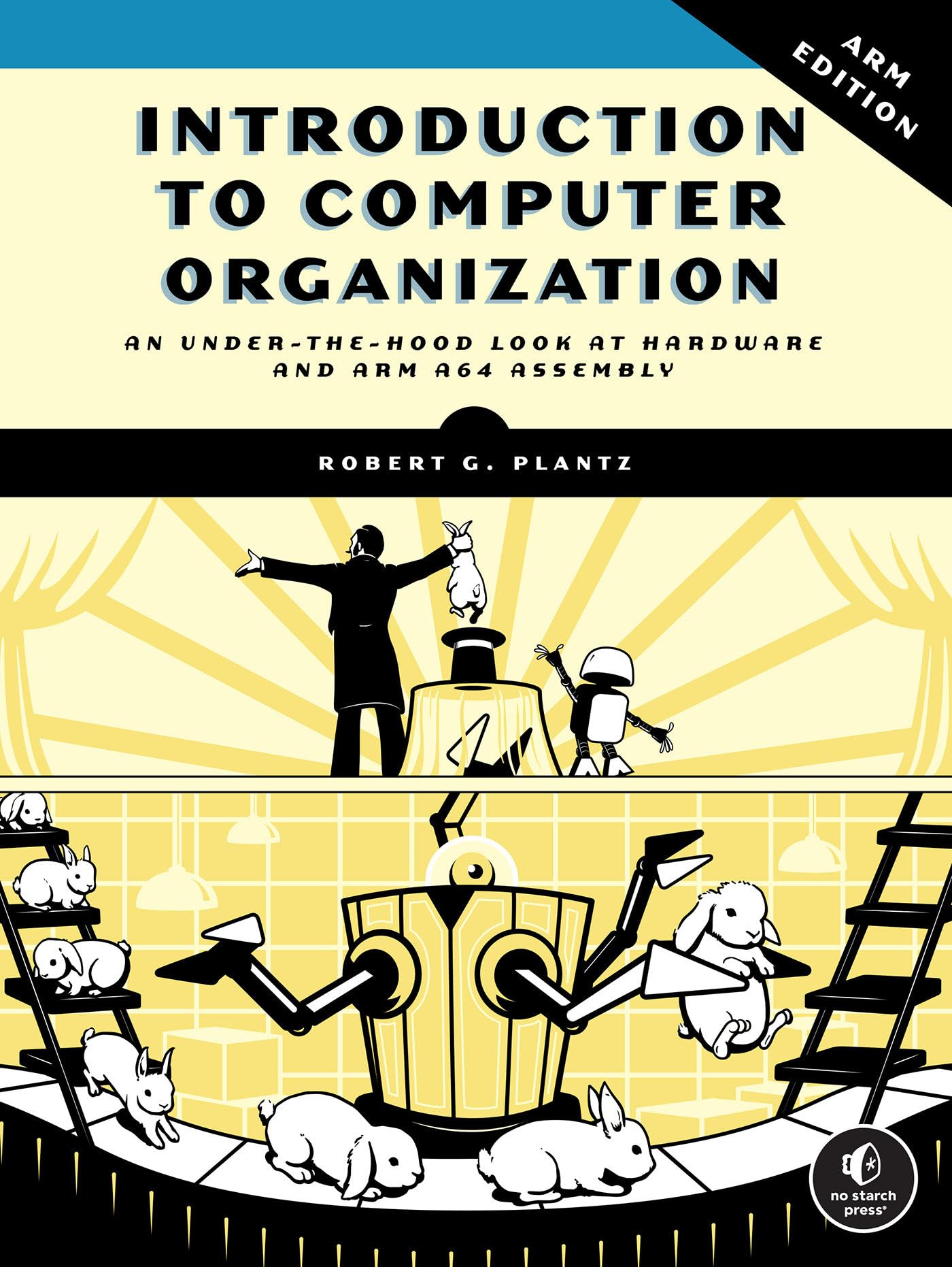 Introduction to Computer Organization: ARM: ARM; An Under-The-Hood Look at Hardware and ARM A64 Assembly