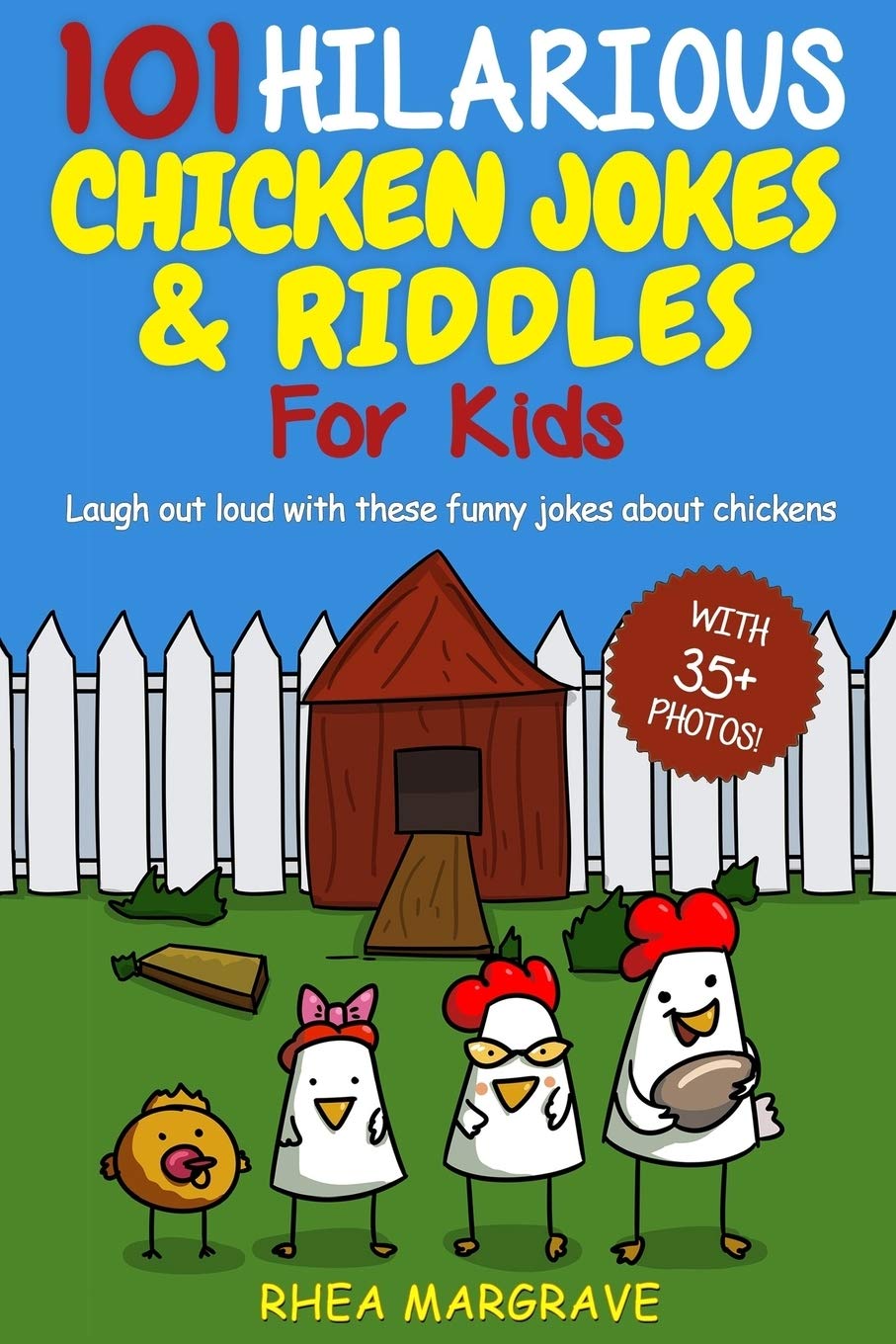 101 Hilarious Chicken Jokes & Riddles For Kids: Laugh Out Loud With These Funny Jokes About Chickens (WITH 35+ PICTURES!): 2 (Chicken Books)