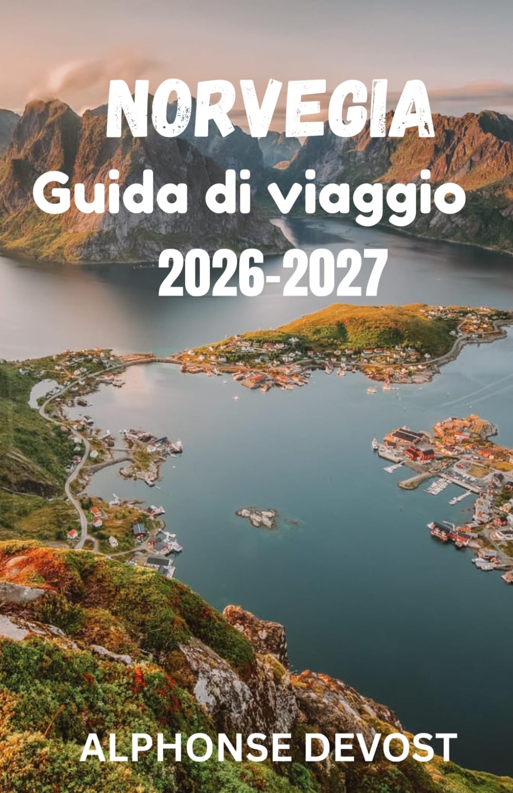 NORVEGIA Guida di viaggio 2026-2027: La guida verde al sole di mezzanotte, alle valli glaciali e alle frontiere della sostenibilità