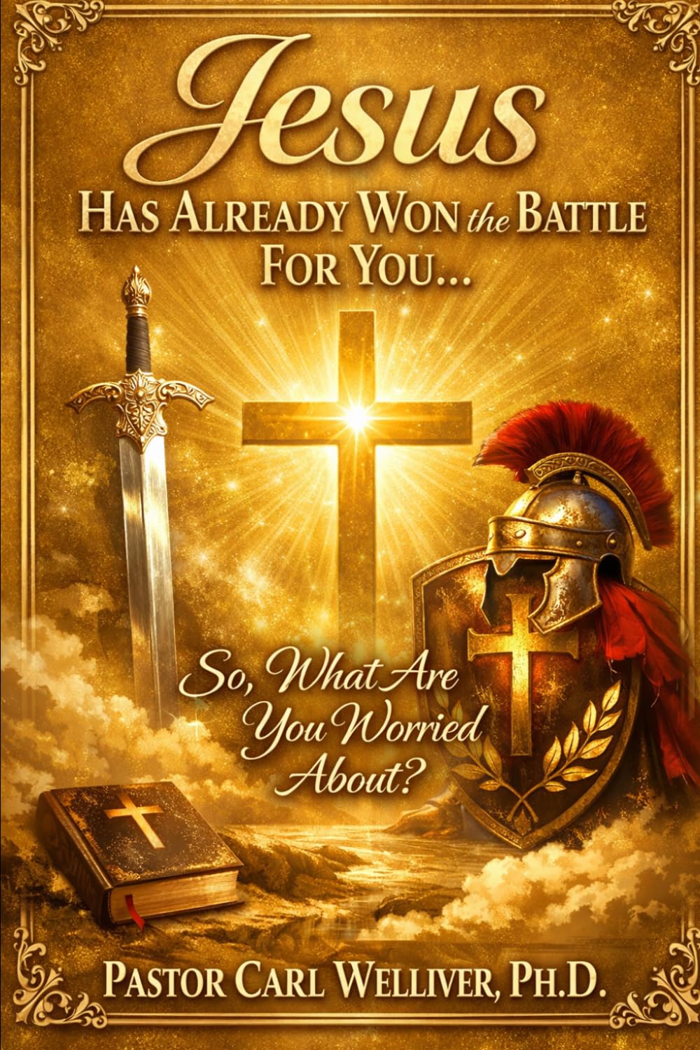 Jesus Has Already Won the Battle For You: So, What Are You Worried About?