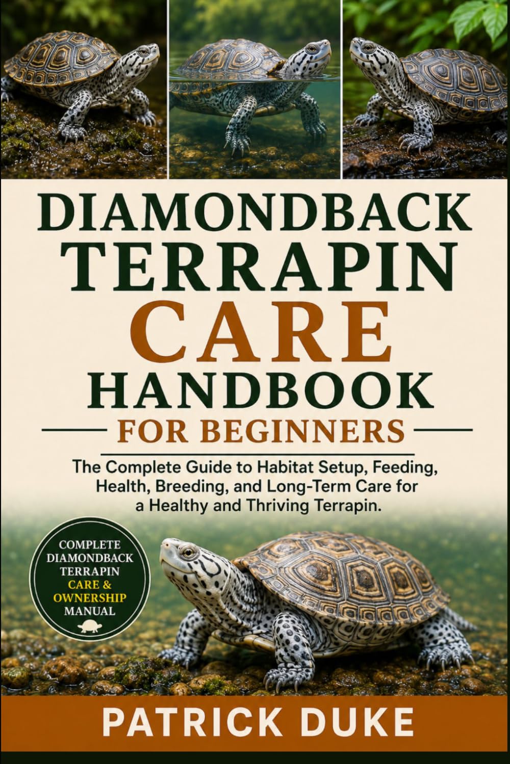 DIAMONDBACK TERRAPIN CARE HANDBOOK: The Complete Guide to Habitat Setup, Feeding, Health, Breeding, and Long-Term Care for a Healthy and Thriving Terrapin.