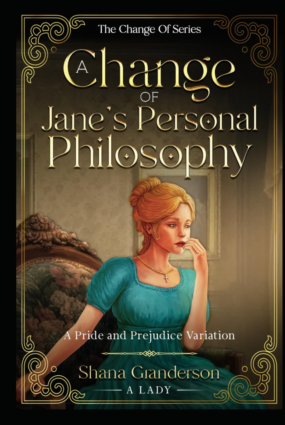 A Change of Jane's Personal Philosophy: A Pride & Prejudice Variation (The Change Of Series)