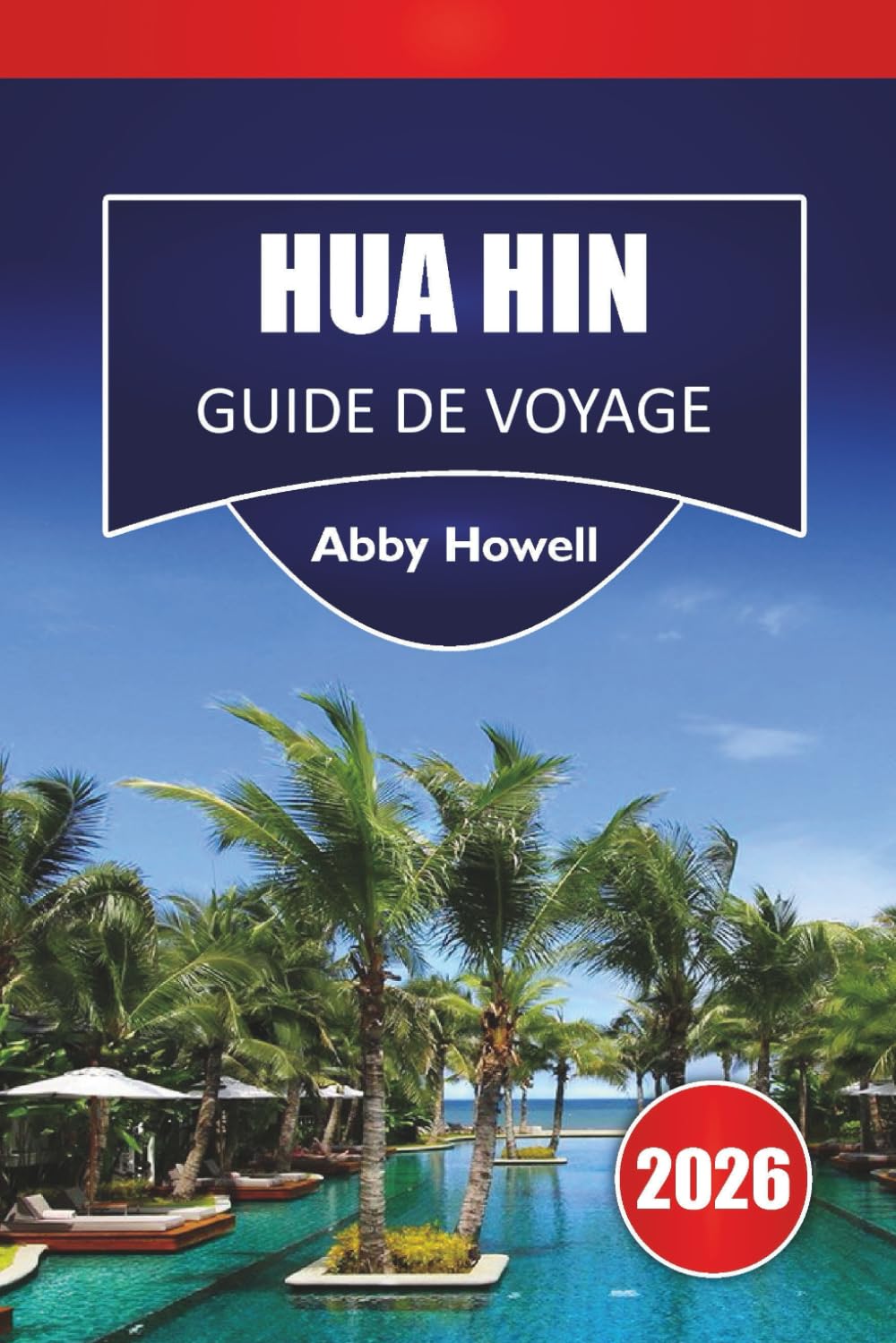 HUA HIN GUIDE DE VOYAGE 2026: Découvrez les principales attractions, plages, cuisine locale, monuments historiques, perles cachées et conseils de voyage essentiels pour vos vacances en Thaïlande