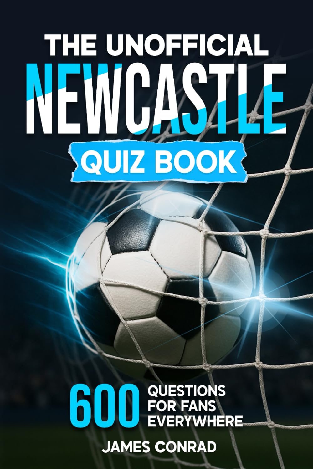 The Unofficial Newcastle Quiz Book: 600 Fun Questions for Newcastle Fans Everywhere (Football Fan Gift Books)