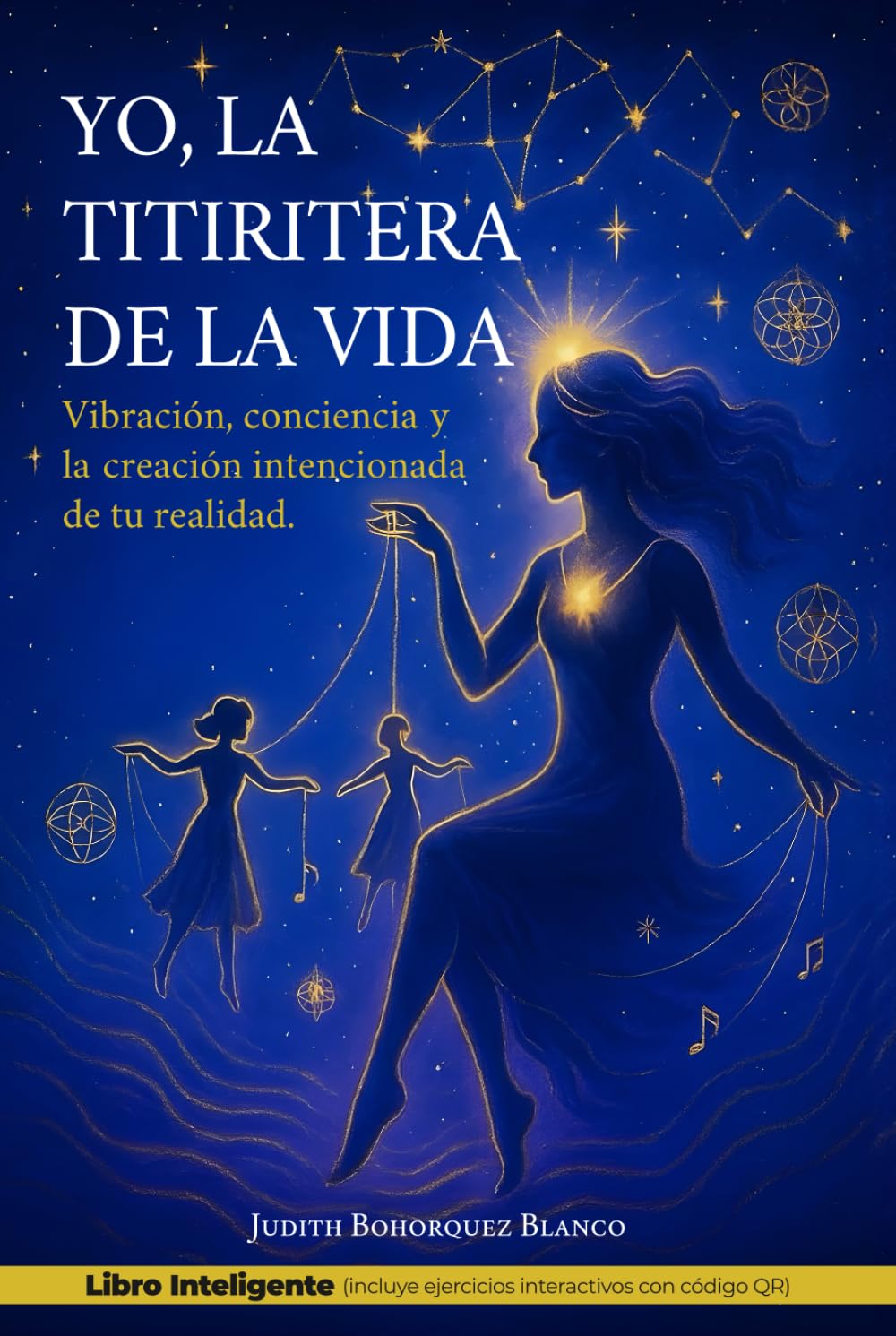 YO, LA TITIRITERA DE LA VIDA: Vibración, conciencia y la creación intencionada de tu realidad
