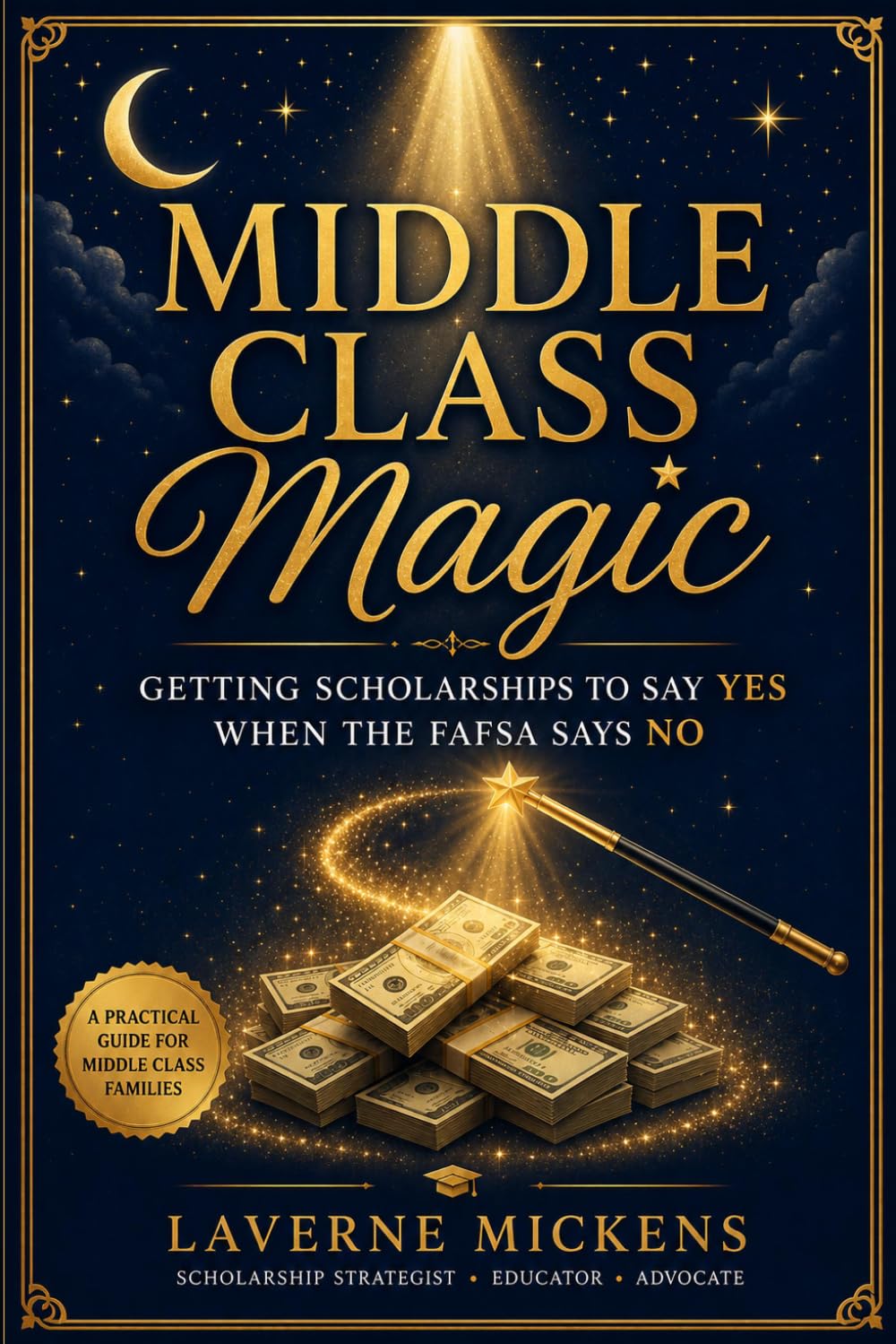 MIDDLE CLASS MAGIC!: Getting Scholarships To Say YES When The FAFSA Says NO!