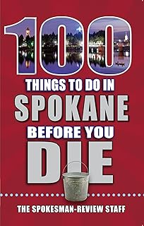 100 Things to Do in Spokane Before You Die (100 Things to Do Before You Die)