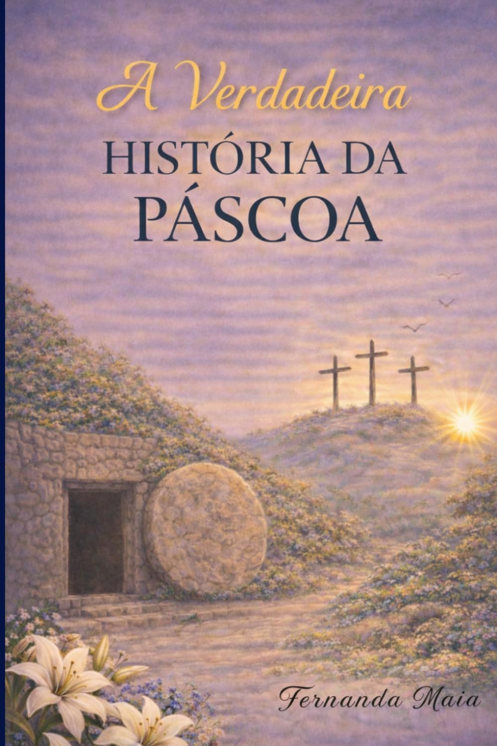 A Verdadeira História da Páscoa: Uma História Bíblica para Crianças sobre Jesus, a Páscoa Judaica e o Significado da Páscoa
