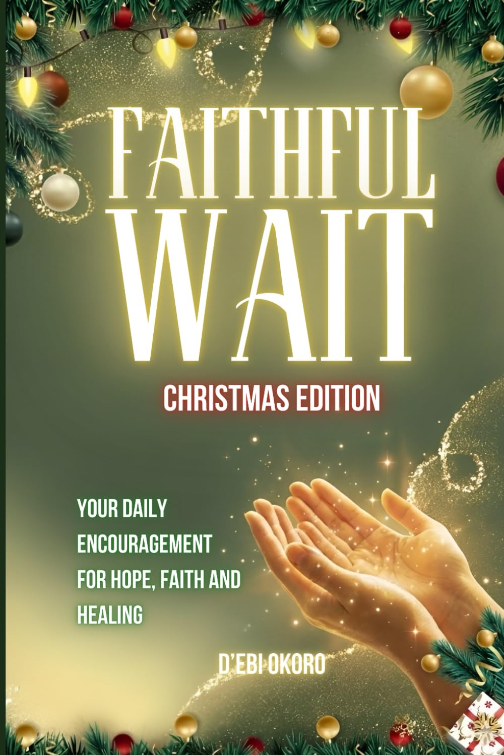 Faithful Wait - Christmas Edition: Your Daily Encouragement for Hope, Faith and Healing.
