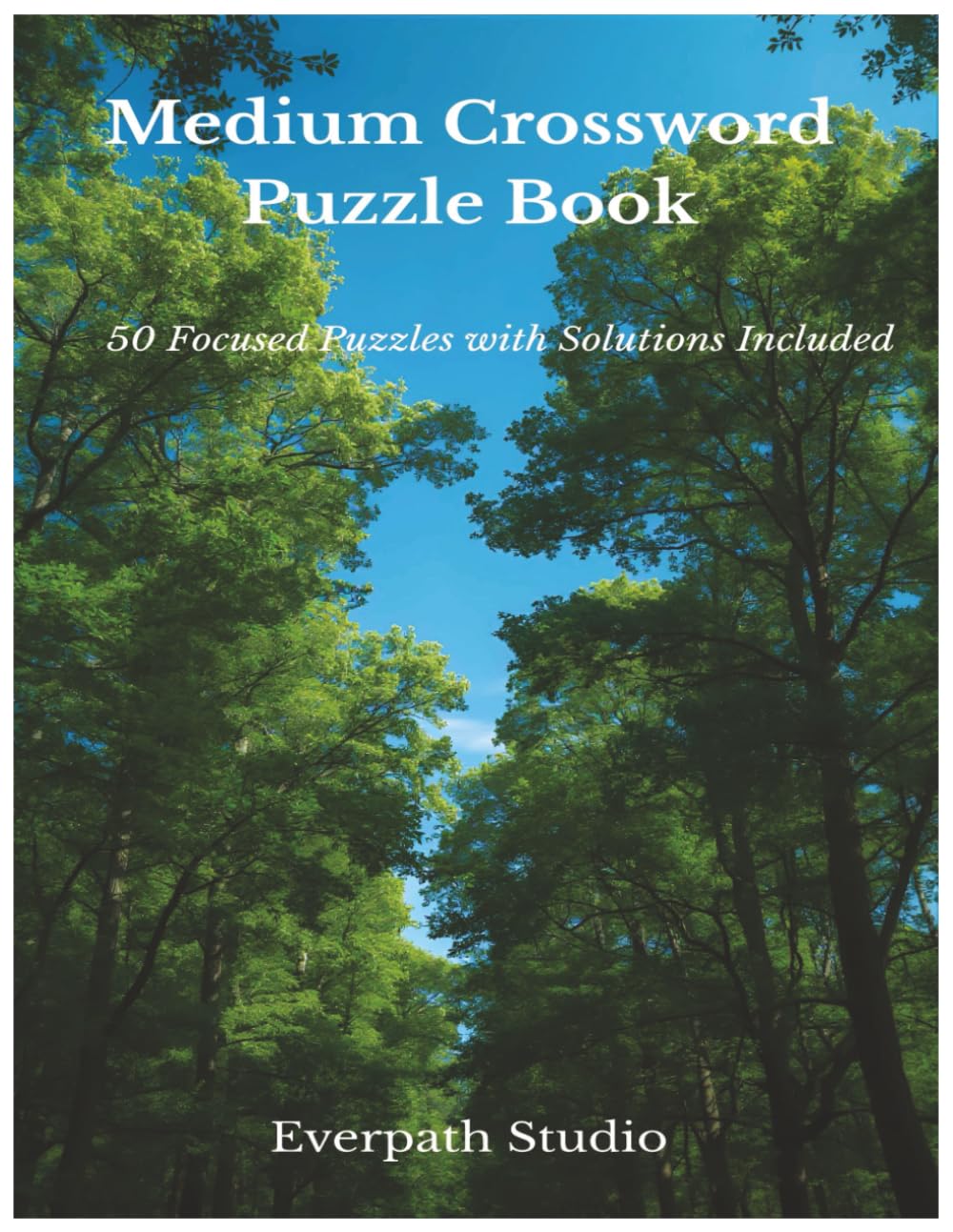 Medium Crossword Puzzles: 50 Medium-Difficulty Crossword Puzzles with Complete Solutions (Everpath Crossword Series)