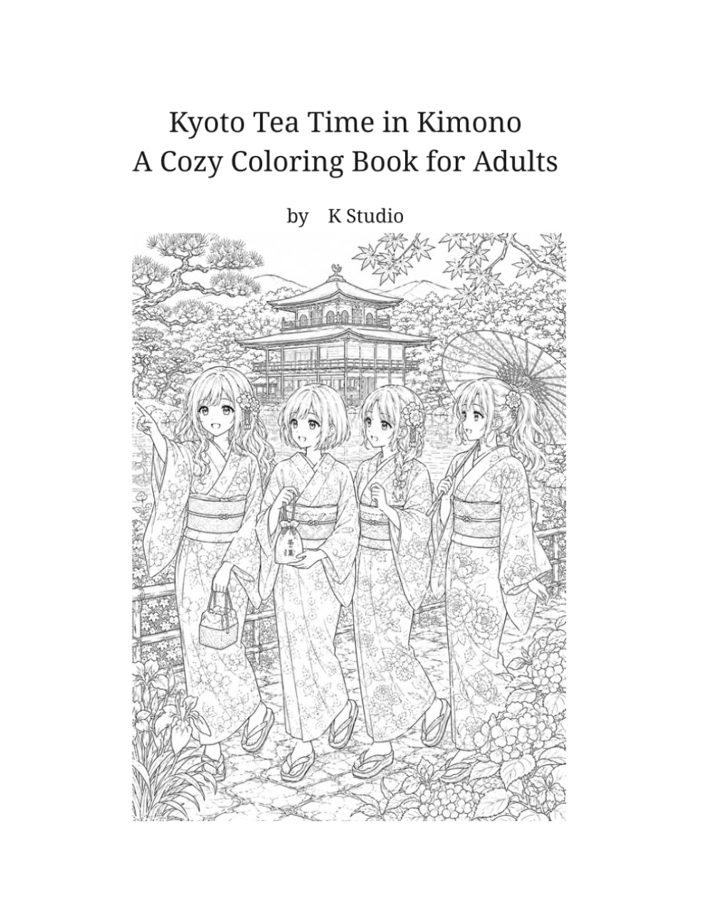 Kyoto Tea Time in Kimono: A Cozy Adult Coloring Book Featuring Kimono, Wagashi, Tea Moments, and Beautiful Kyoto Scenes