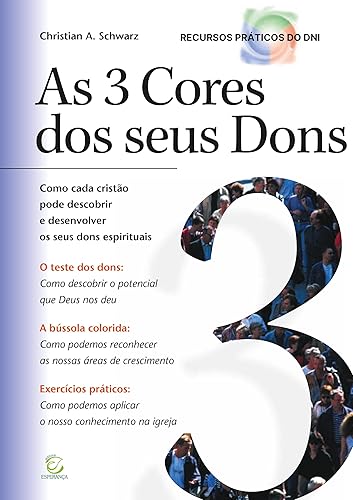 As 3 Cores dos Seus Dons: Como Cada Cristão Pode Descobrir e Desenvolver Seus Dons Espirituais