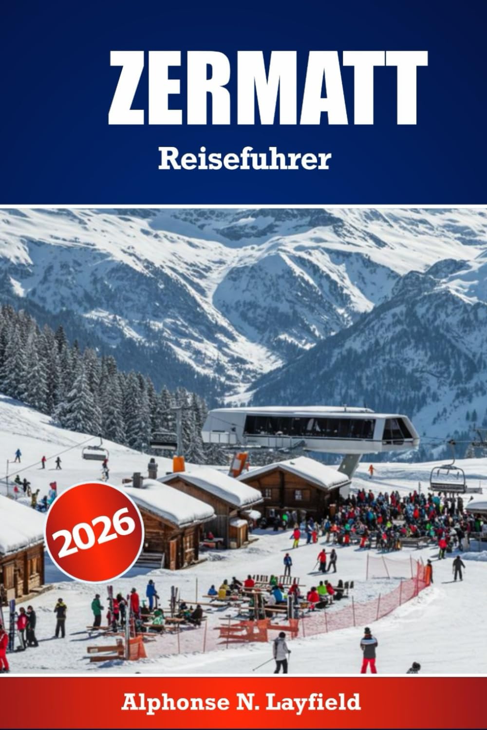 Zermatt Reiseführer 2026: Der ultimative Führer für alpine Abenteuer, Skifahren und landschaftliche Fluchten in den Schweizer Alpen