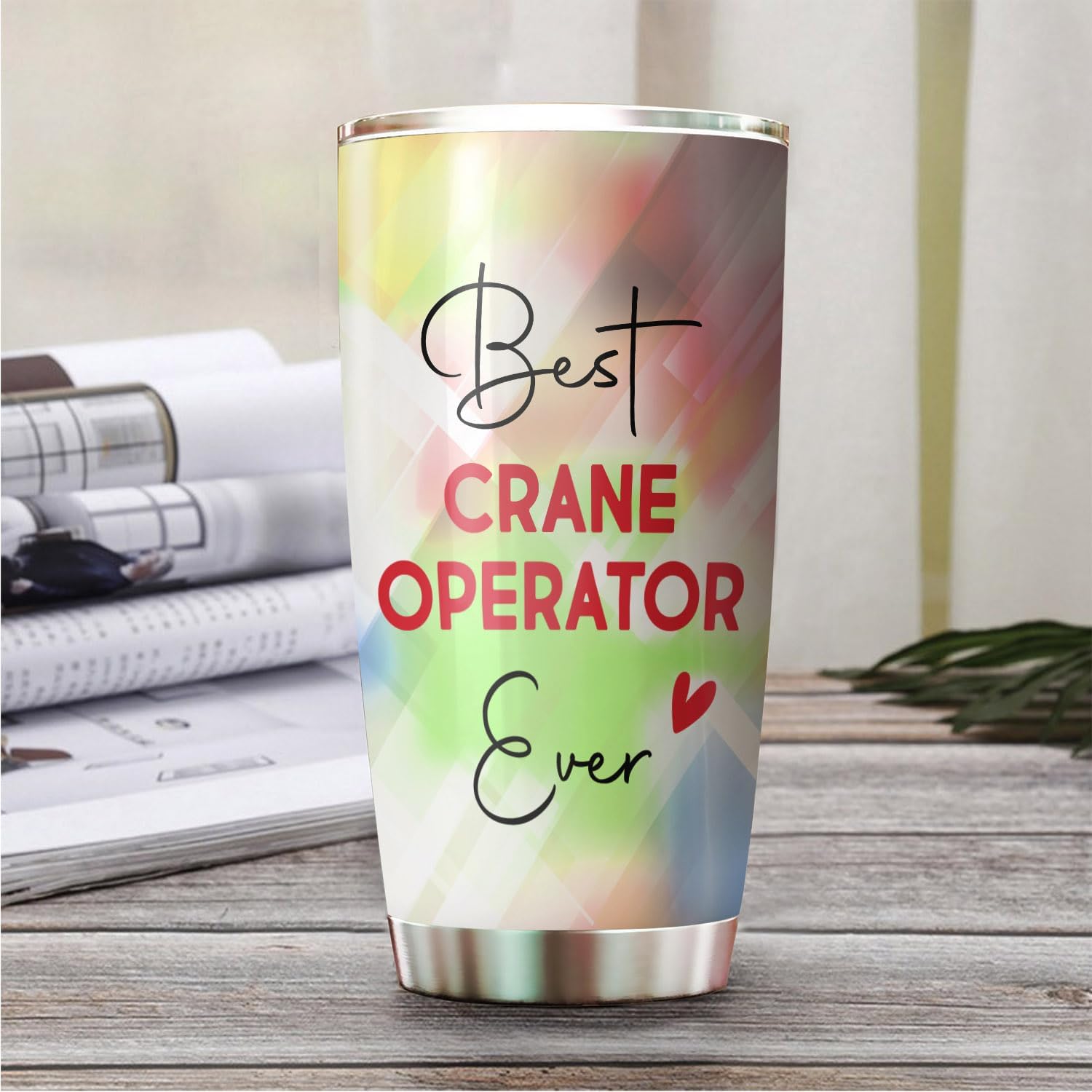Best Crane Operator Ever Be Proud Of The Work You Do Tumbler Stainless Steel 20oz, Office Gifts Women Men Work Friends Coworker, Driking Coffee Cup For Birthday Christmas